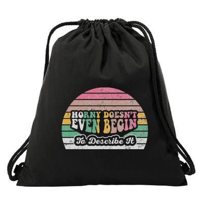 Horny DoesnT Even Begin To Describe It Drawstring Bag