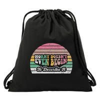 Horny DoesnT Even Begin To Describe It Drawstring Bag
