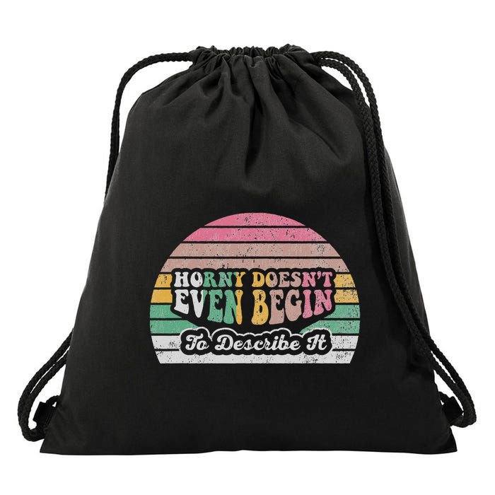 Horny DoesnT Even Begin To Describe It Drawstring Bag