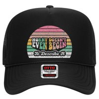 Horny DoesnT Even Begin To Describe It Trucker Hat