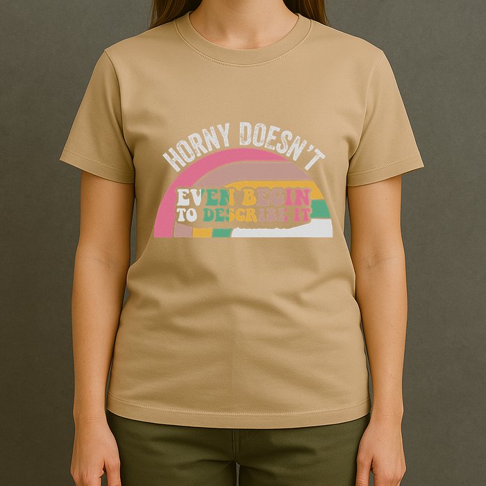 Horny DoesnT Even Begin To Describe It Retro T-Shirt