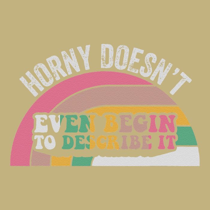 Horny DoesnT Even Begin To Describe It Retro T-Shirt