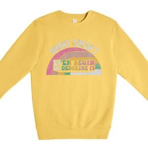 Horny DoesnT Even Begin To Describe It Premium Crewneck Sweatshirt