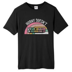 Horny DoesnT Even Begin To Describe It Tall Fusion ChromaSoft Performance T-Shirt