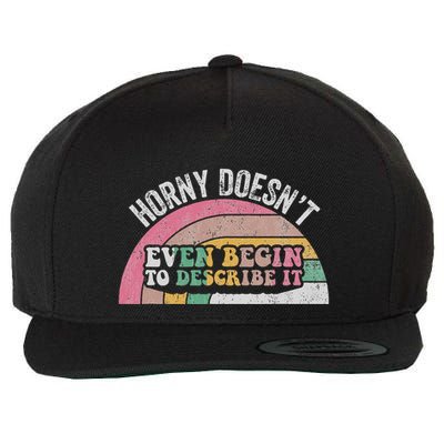 Horny DoesnT Even Begin To Describe It Wool Snapback Cap