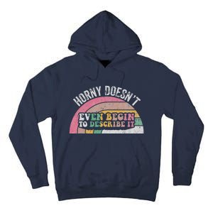 Horny DoesnT Even Begin To Describe It Tall Hoodie