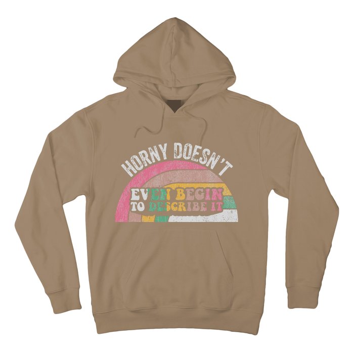 Horny DoesnT Even Begin To Describe It Hoodie