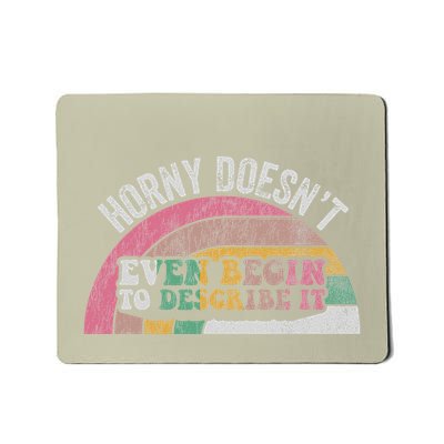 Horny DoesnT Even Begin To Describe It Mousepad
