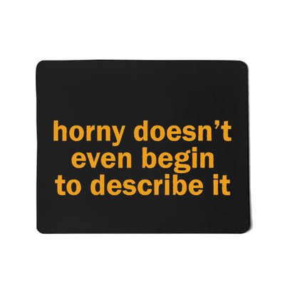 Horny Doesnt Even Begin To Describe It Mousepad