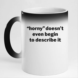 Horny Doesnt Even Begin To Describe It 11oz Black Color Changing Mug