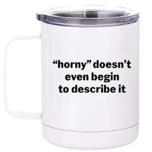 Horny Doesnt Even Begin To Describe It 12 oz Stainless Steel Tumbler Cup