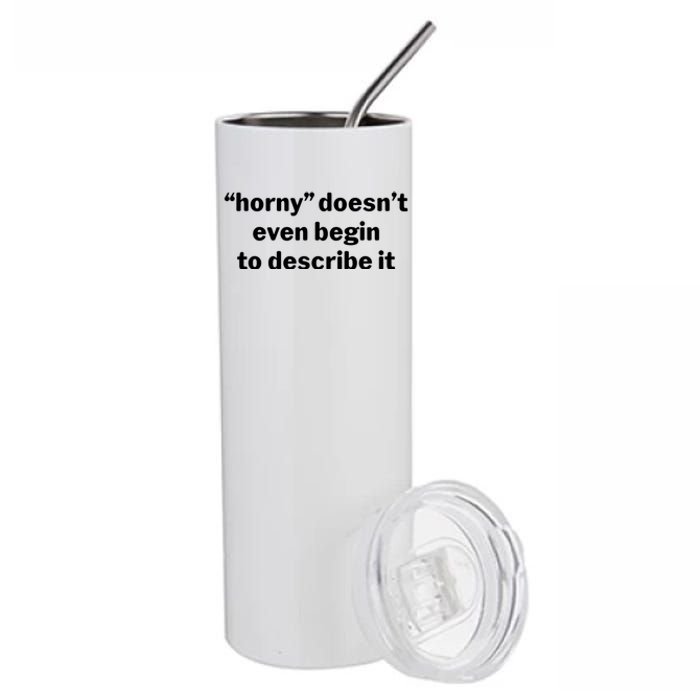 Horny Doesnt Even Begin To Describe It Stainless Steel Tumbler