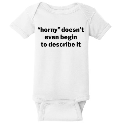Horny Doesnt Even Begin To Describe It Baby Bodysuit
