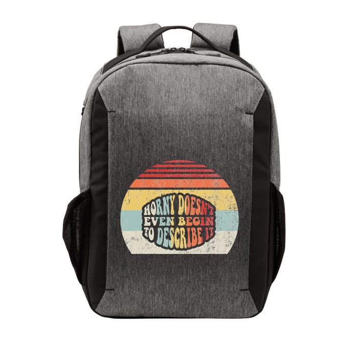 Horny DoesnT Even Begin To Describe It Vector Backpack