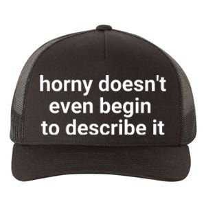 Horny Doesnt Even Begin To Describe It Yupoong Adult 5-Panel Trucker Hat