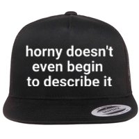 Horny Doesnt Even Begin To Describe It Flat Bill Trucker Hat