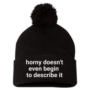 Horny Doesnt Even Begin To Describe It Pom Pom 12in Knit Beanie