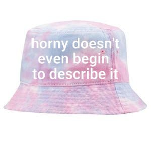 Horny Doesnt Even Begin To Describe It Tie-Dyed Bucket Hat