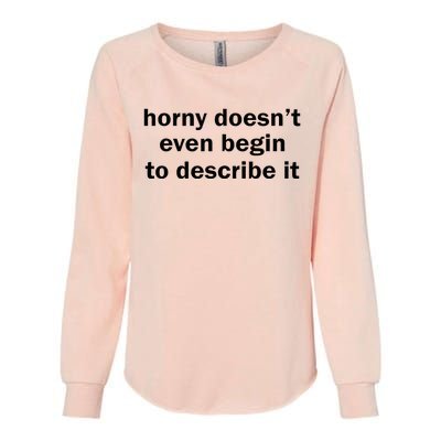 Horny Doesnt Even Begin To Describe It Womens California Wash Sweatshirt