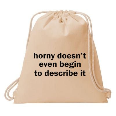 Horny Doesnt Even Begin To Describe It Drawstring Bag