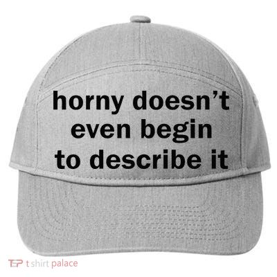 Horny Doesnt Even Begin To Describe It 7-Panel Snapback Hat