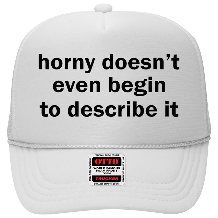 Horny Doesnt Even Begin To Describe It Trucker Hat