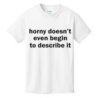 Horny Doesnt Even Begin To Describe It Kids T-Shirt