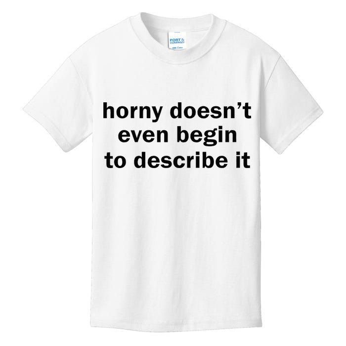 Horny Doesnt Even Begin To Describe It Kids T-Shirt