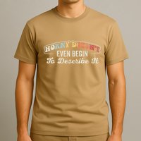 Horny DoesnT Even Begin To Describe It Quote T-Shirt