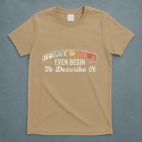 Horny DoesnT Even Begin To Describe It Quote T-Shirt