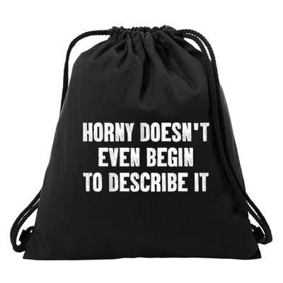 Horny Doesnt Even Begin To Describe It Drawstring Bag