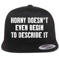 Horny Doesnt Even Begin To Describe It Flat Bill Trucker Hat