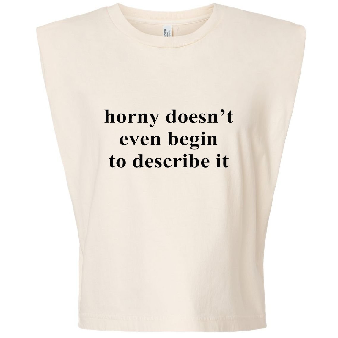 Horny Doesn’T Even Begin To Describe It Garment-Dyed Women's Muscle Tee