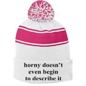 Horny Doesn’T Even Begin To Describe It Stripe Pom Pom Beanie