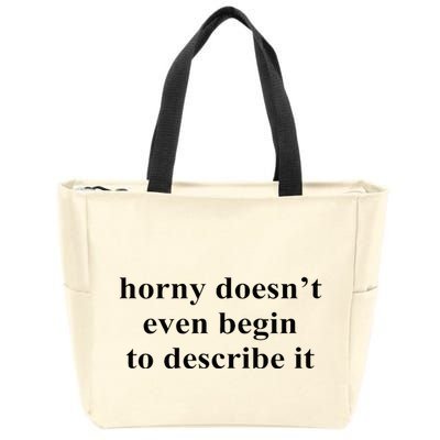 Horny Doesn’T Even Begin To Describe It Zip Tote Bag