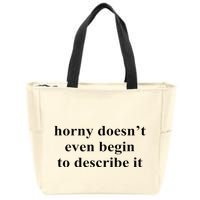 Horny Doesn’T Even Begin To Describe It Zip Tote Bag