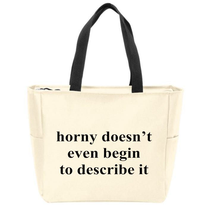Horny Doesn’T Even Begin To Describe It Zip Tote Bag