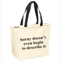Horny Doesn’T Even Begin To Describe It Zip Tote Bag