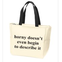 Horny Doesn’T Even Begin To Describe It Zip Tote Bag