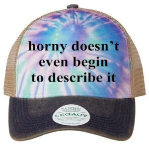 Horny Doesn’T Even Begin To Describe It Legacy Tie Dye Trucker Hat