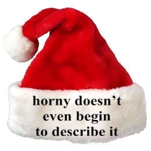 Horny Doesn’T Even Begin To Describe It Premium Christmas Santa Hat