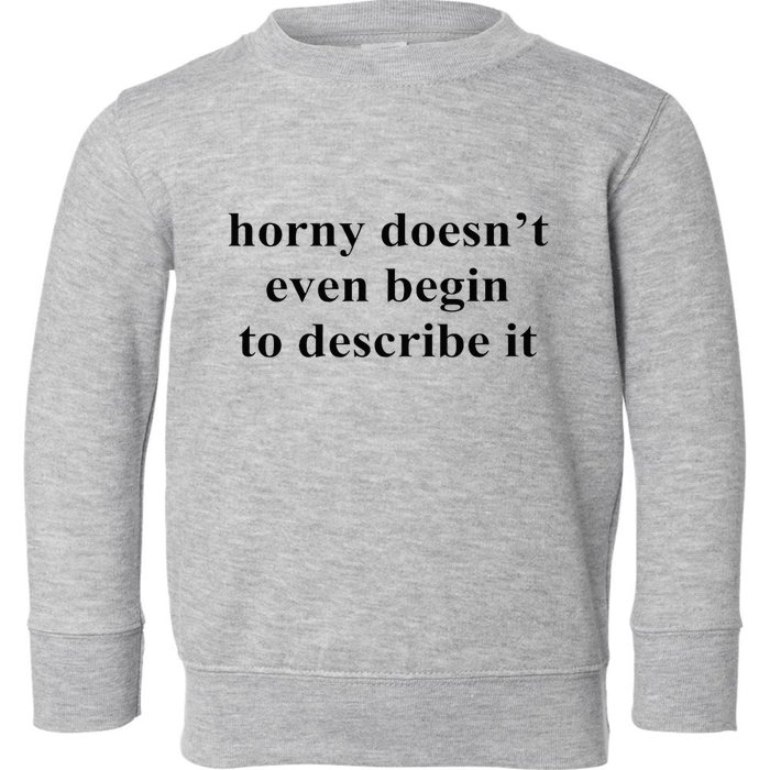 Horny Doesn’T Even Begin To Describe It Toddler Sweatshirt