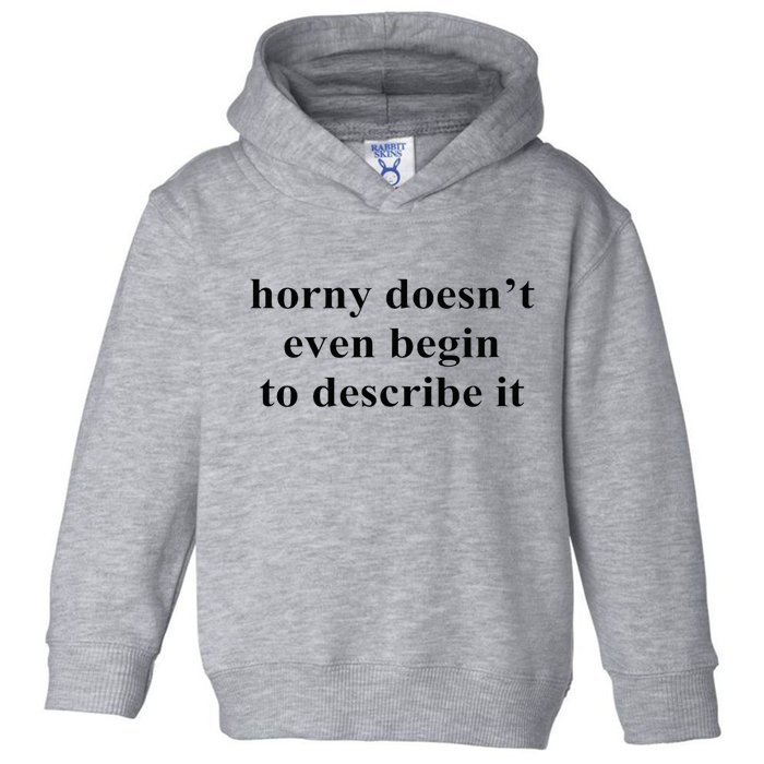 Horny Doesn’T Even Begin To Describe It Toddler Hoodie