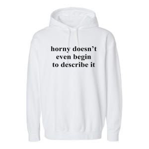 Horny Doesn’T Even Begin To Describe It Garment-Dyed Fleece Hoodie