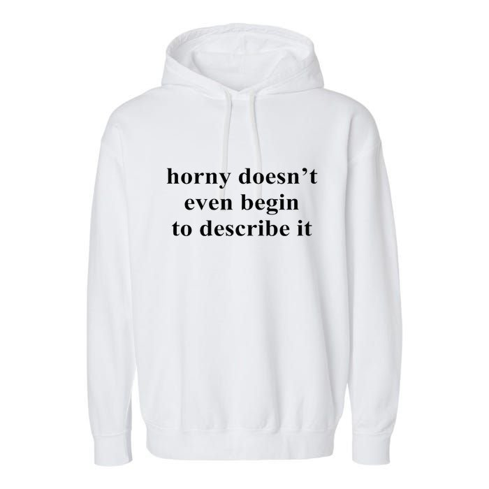 Horny Doesn’T Even Begin To Describe It Garment-Dyed Fleece Hoodie