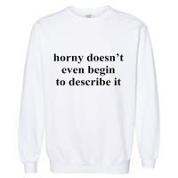 Horny Doesn’T Even Begin To Describe It Garment-Dyed Sweatshirt