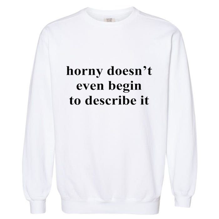 Horny Doesn’T Even Begin To Describe It Garment-Dyed Sweatshirt