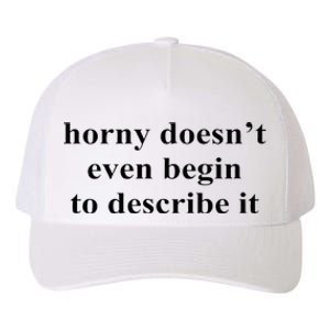 Horny Doesn’T Even Begin To Describe It Yupoong Adult 5-Panel Trucker Hat