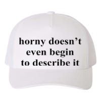 Horny Doesn’T Even Begin To Describe It Yupoong Adult 5-Panel Trucker Hat