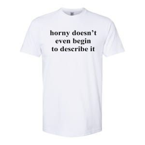 Horny Doesn’T Even Begin To Describe It Softstyle CVC T-Shirt